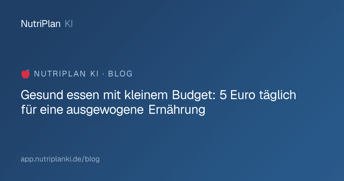 Gesund essen mit kleinem Budget: 5 Euro täglich für eine ausgewogene Ernährung