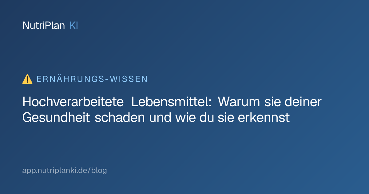 Hochverarbeitete Lebensmittel: Warum sie deiner Gesundheit schaden und wie du sie erkennst